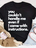 Women You Couldn't Handle Me Even If I Came With Instructions Graphic T?Shirt, Sassy Funny Quote Crew Neck Short?Sleeve Casual Top, Novelty Daily?Wear Tee Gift