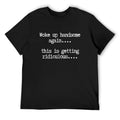 T-Shirts Mens Woke Up Handsome Again Shirt, Funny Self Confidence Graphic Tee, This Is Getting Ridiculous Quote T Shirt, Black Short Sleeve Cotton Top
