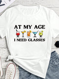 Women T shirt Funny Cocktail Graphic T‑Shirt, "At My Age I Need Glasses" Humor Wine Glass Print Casual Crewneck Tee for Daily Wear