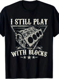 Men’s I Still Play With Blocks Graphic T‑Shirt, Funny Car Mechanic Motor Engine Wrench Casual Men Tee Shirt