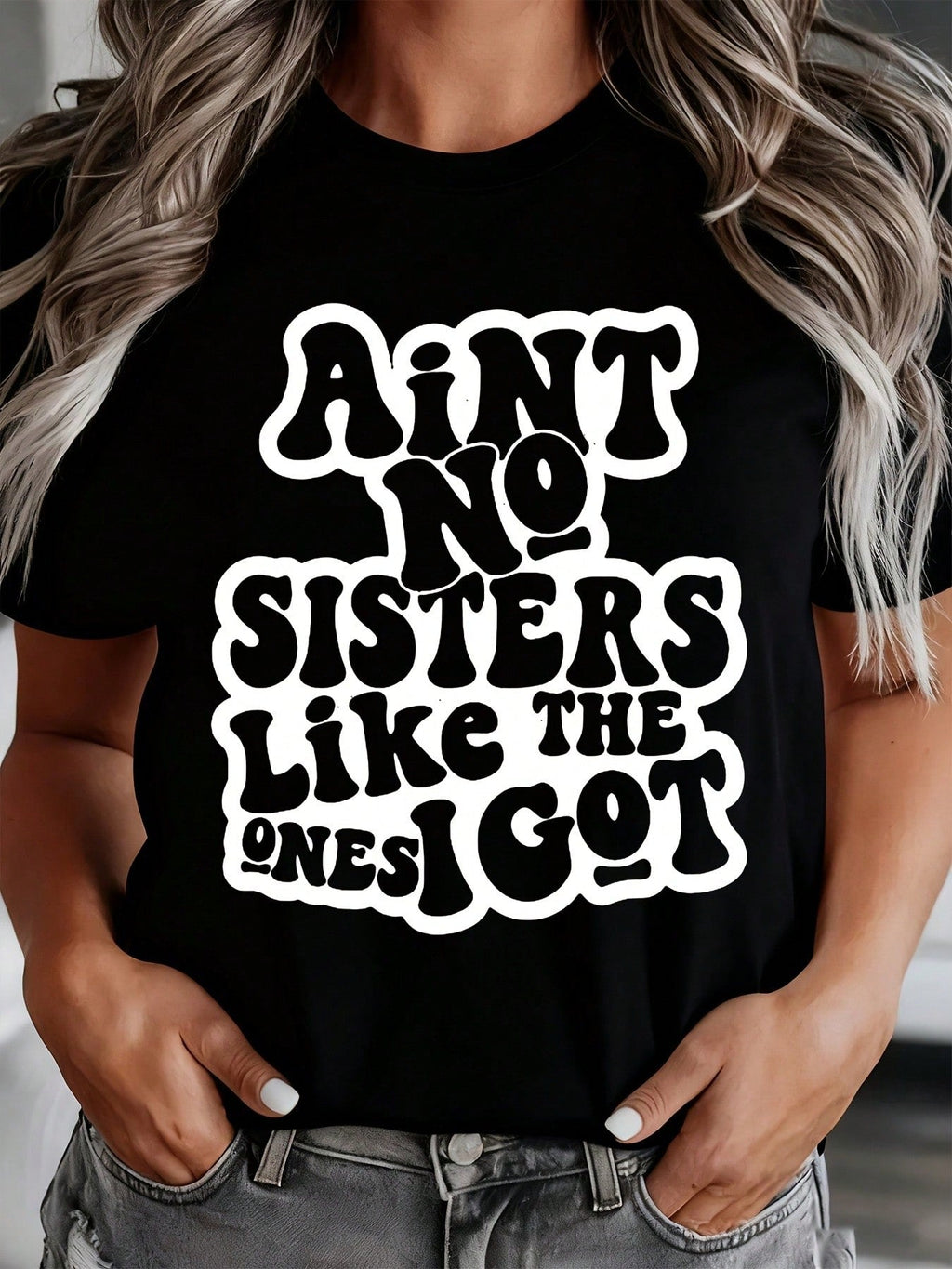 Aint No Sisters Like The Ones I Got Shirt For Women Funny Sister Gift Sibling Pride Statement Top, It Is A Perfect Gift To Give To Friends And Family On Any Holiday Or Festive Occasion, 220g