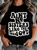 Aint No Sisters Like The Ones I Got Shirt For Women Funny Sister Gift Sibling Pride Statement Top, It Is A Perfect Gift To Give To Friends And Family On Any Holiday Or Festive Occasion, 220g