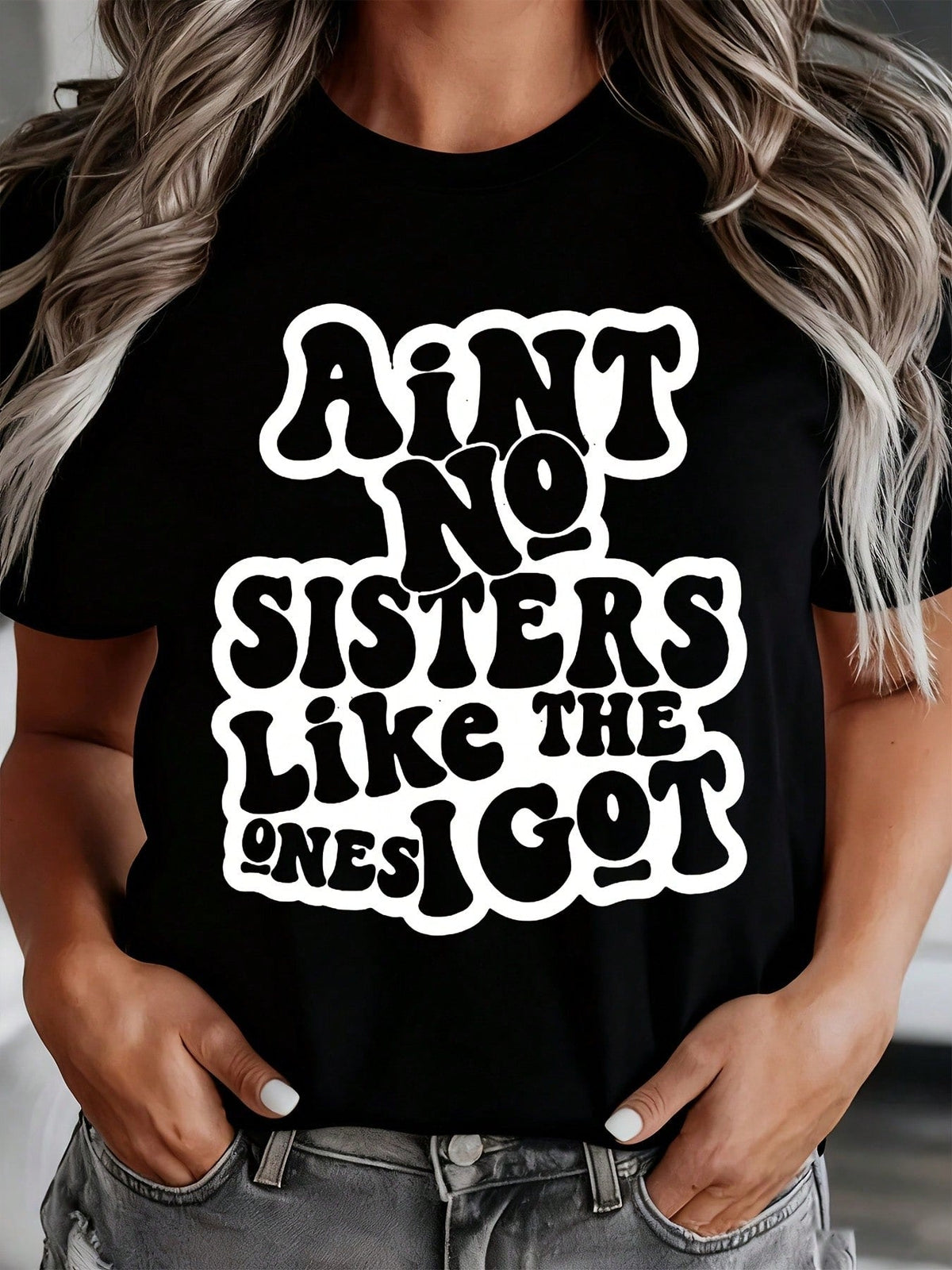 Aint No Sisters Like The Ones I Got Shirt For Women Funny Sister Gift Sibling Pride Statement Top, It Is A Perfect Gift To Give To Friends And Family On Any Holiday Or Festive Occasion, 220g