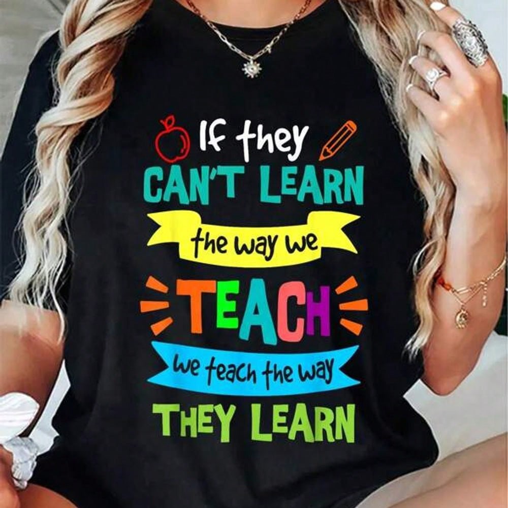 100% Cotton We Teach The Way They Learn SPED Special Education Teacher T-Shirt