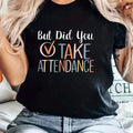 But Did You Take Attendance Women's Graphic T‑Shirt, Funny Teacher Secretary Short‑Sleeve Crew Neck Casual Tee Tops