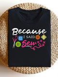 Because I Said Sew Funny Sewing Lover Graphic T‑Shirt, Craft Hobby Scissors Buttons Casual Short Sleeve Tee