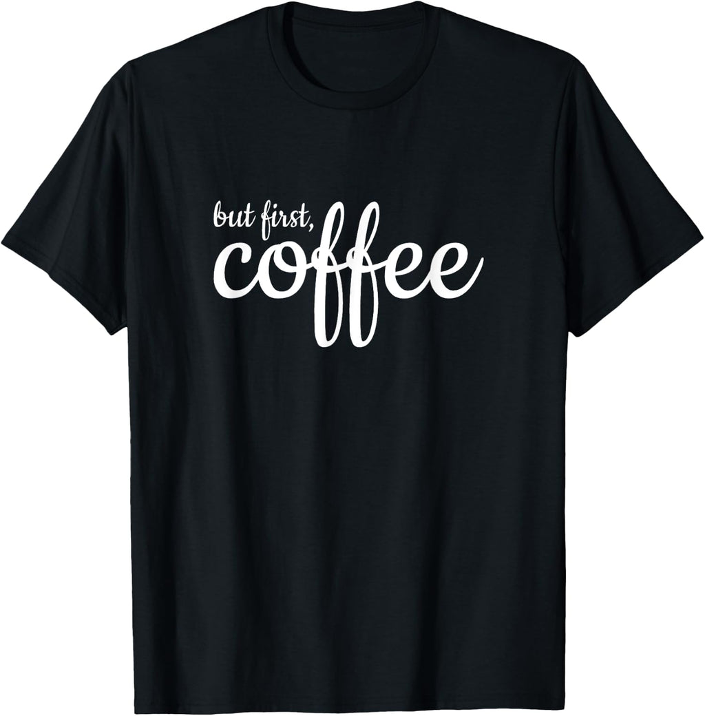 But First Coffee Statement Tees Design Tees Unisex T-Shirt