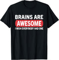 Brain Are Awesome Wish Everybody Had One Funny Unisex T-Shirt