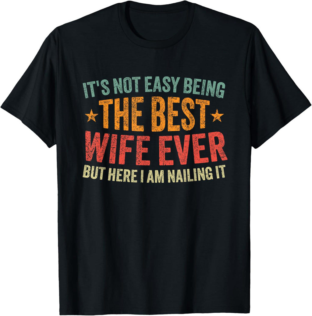 Its Not Easy Being The Best Wife Ever Funny Wife Unisex T-Shirt