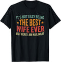 Its Not Easy Being The Best Wife Ever Funny Wife Unisex T-Shirt