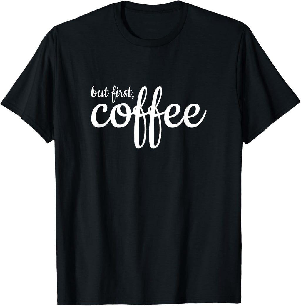 But First Coffee Statement Tees Design Tees Unisex T-Shirt