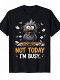 Funny Not Today I'm Busy Bird Graphic T-Shirt for Men and Women, Cute Cartoon Humor Casual Short Sleeve Tee, Unisex Novelty Shirt