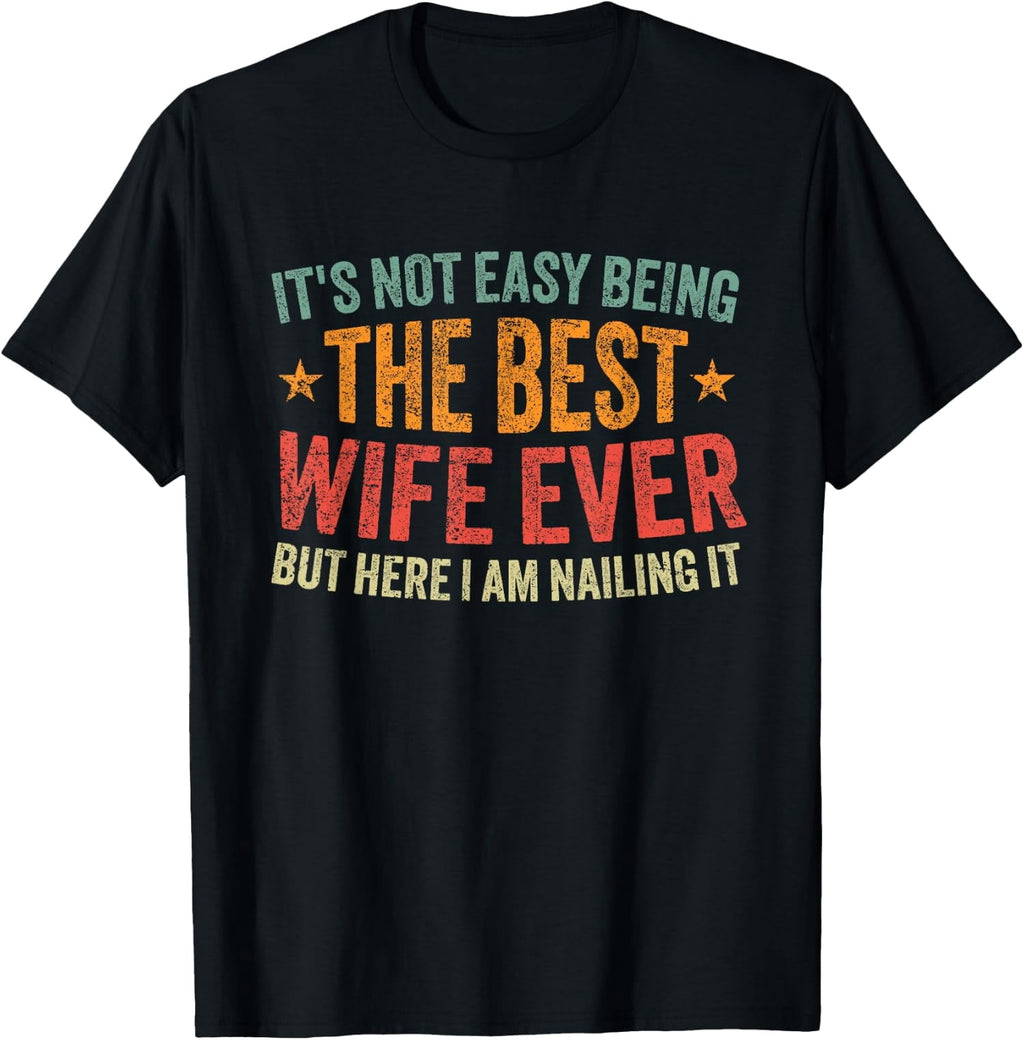 Its Not Easy Being The Best Wife Ever Funny Wife Unisex T-Shirt