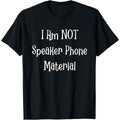 Not Speaker Phone Material Funny Loud Bad Language Gossip T-Shirt