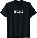 Useless Statement Tees Useless Design Useless Unisex T-Shirt
