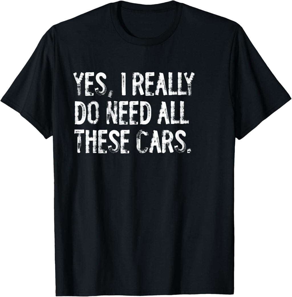 Yes I Really Do Need All These Cars Funny Garage Unisex T-Shirt