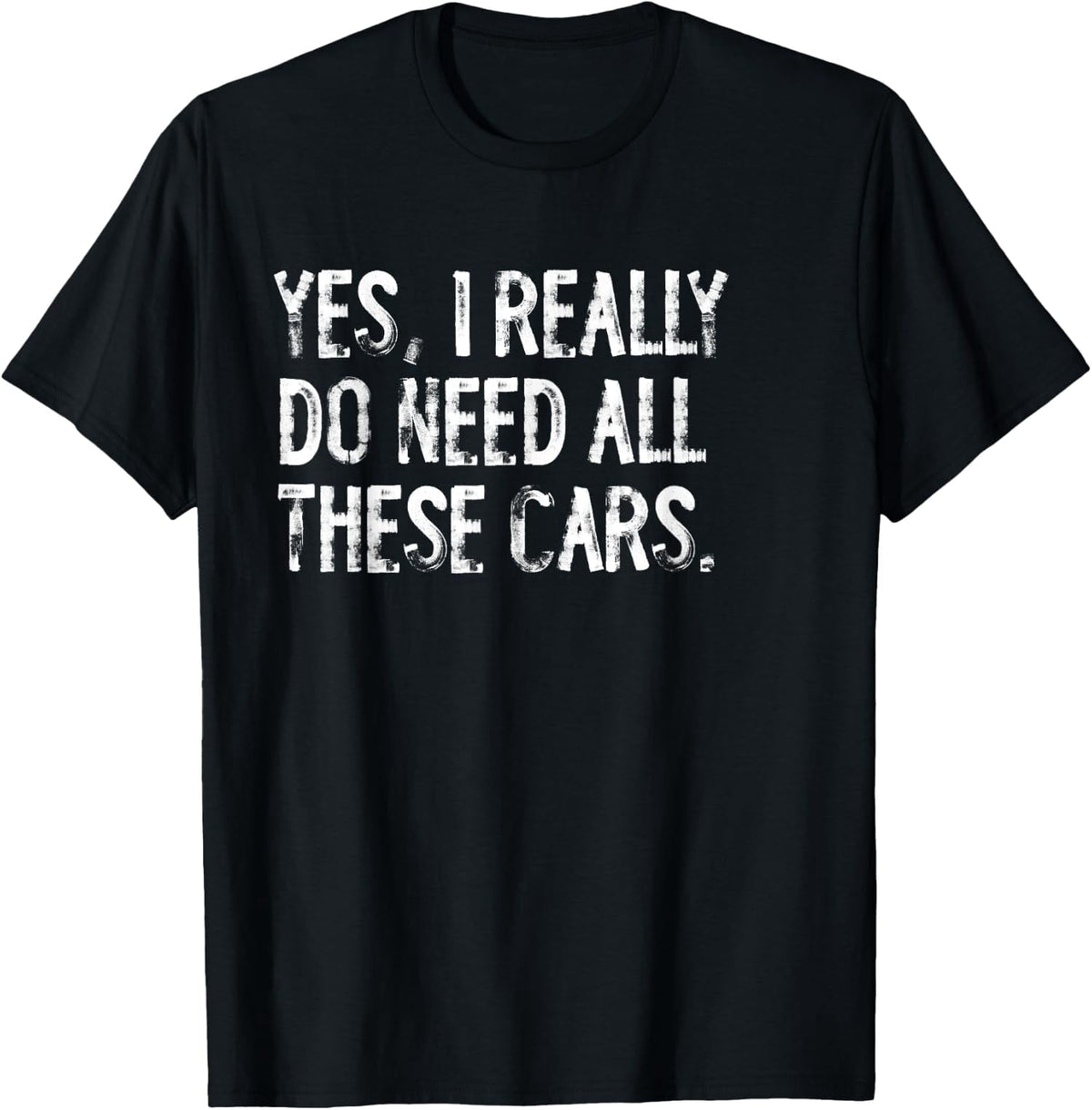 Yes I Really Do Need All These Cars Funny Garage Unisex T-Shirt