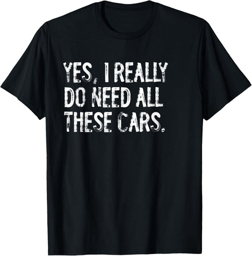 Yes I Really Do Need All These Cars Funny Garage Unisex T-Shirt