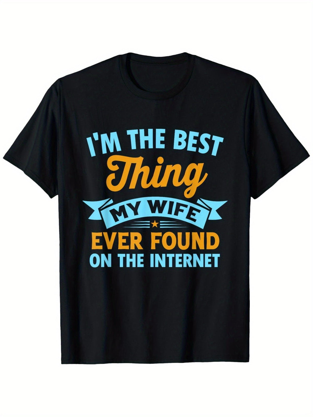 Retro I'M The Best Thing My Wife Ever Found on The Internet TShirt, Suitable for Casual Round Neck Short-Sleeved TShirt